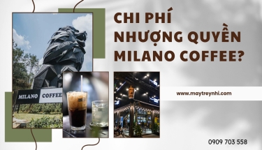 Chi phí nhượng quyền Milano Coffee?