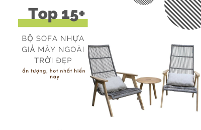 Top 10+ Bộ Sofa Nhựa Giả Mây Ngoài Trời Đẹp, Ấn Tượng, Hot Nhất Hiện Nay																									